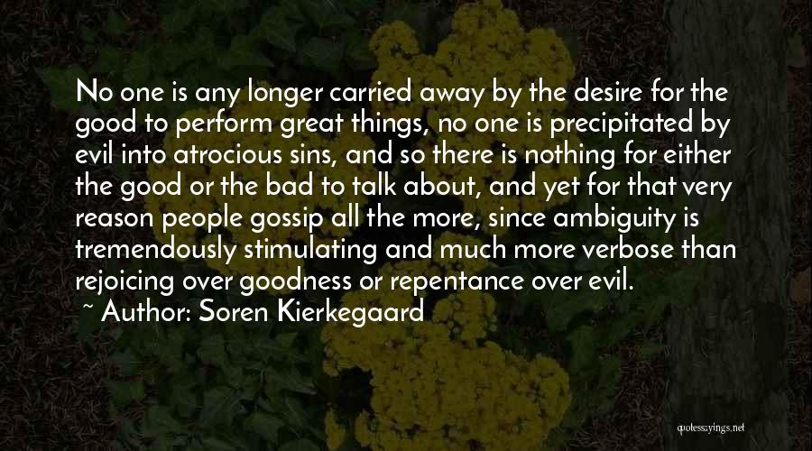 Soren Kierkegaard Quotes: No One Is Any Longer Carried Away By The Desire For The Good To Perform Great Things, No One Is