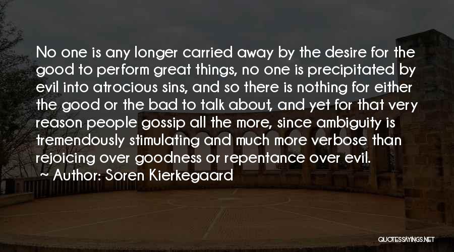 Soren Kierkegaard Quotes: No One Is Any Longer Carried Away By The Desire For The Good To Perform Great Things, No One Is