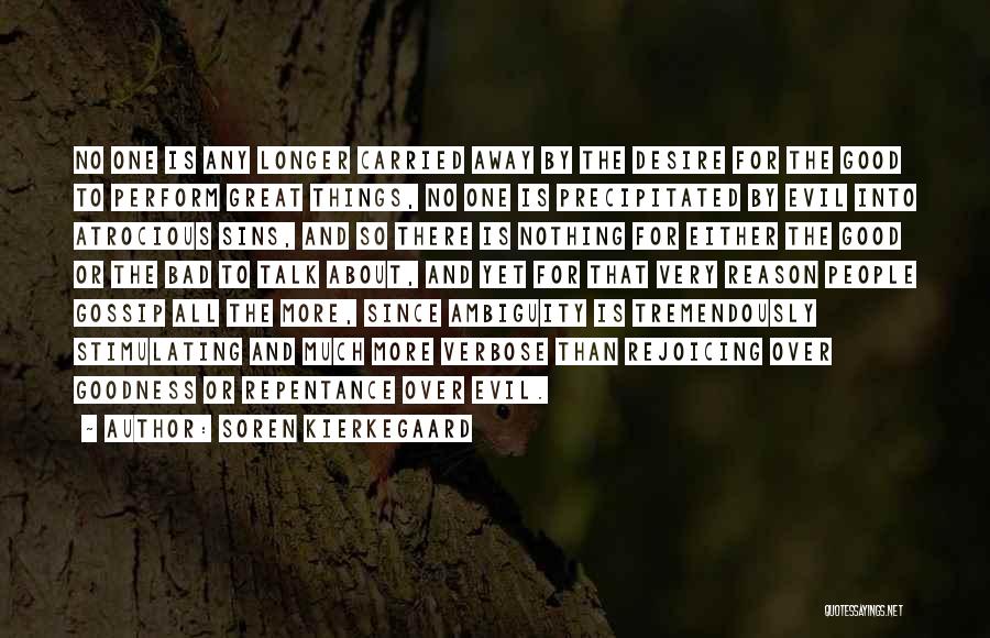 Soren Kierkegaard Quotes: No One Is Any Longer Carried Away By The Desire For The Good To Perform Great Things, No One Is
