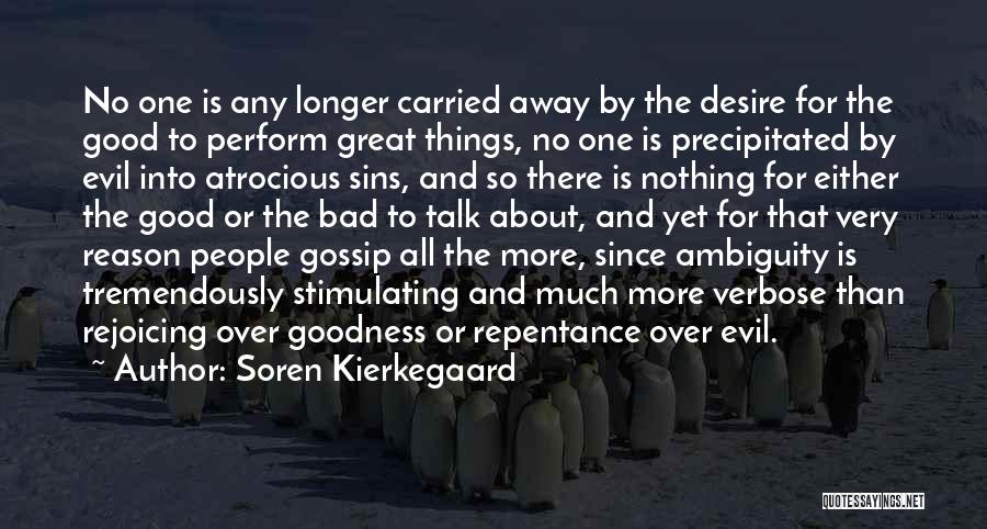 Soren Kierkegaard Quotes: No One Is Any Longer Carried Away By The Desire For The Good To Perform Great Things, No One Is