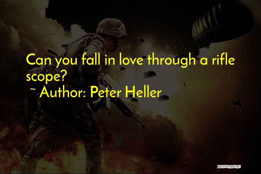 Peter Heller Quotes: Can You Fall In Love Through A Rifle Scope?