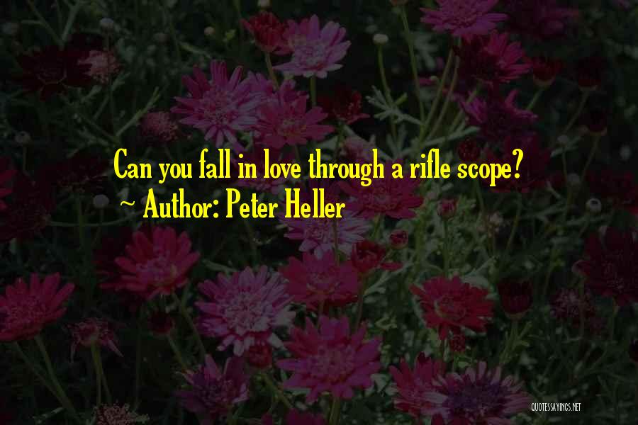 Peter Heller Quotes: Can You Fall In Love Through A Rifle Scope?