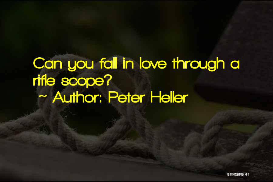 Peter Heller Quotes: Can You Fall In Love Through A Rifle Scope?