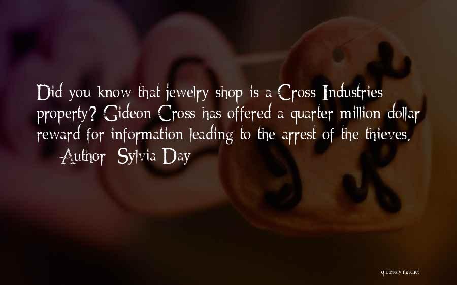 Sylvia Day Quotes: Did You Know That Jewelry Shop Is A Cross Industries Property? Gideon Cross Has Offered A Quarter-million Dollar Reward For