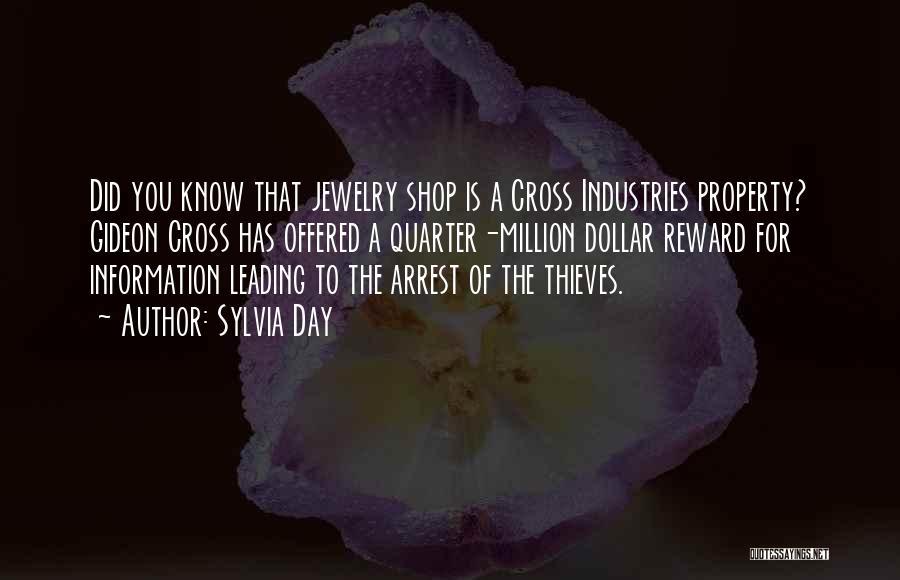 Sylvia Day Quotes: Did You Know That Jewelry Shop Is A Cross Industries Property? Gideon Cross Has Offered A Quarter-million Dollar Reward For