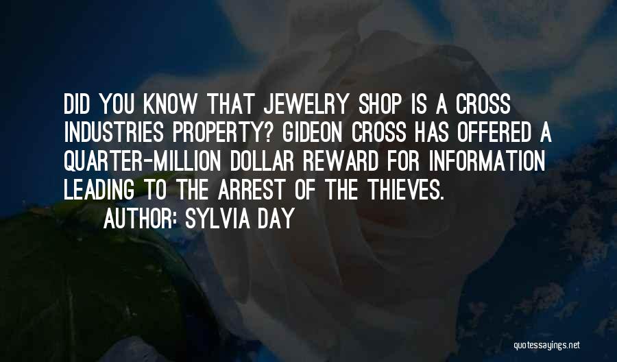 Sylvia Day Quotes: Did You Know That Jewelry Shop Is A Cross Industries Property? Gideon Cross Has Offered A Quarter-million Dollar Reward For