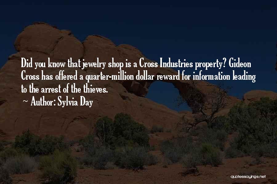Sylvia Day Quotes: Did You Know That Jewelry Shop Is A Cross Industries Property? Gideon Cross Has Offered A Quarter-million Dollar Reward For