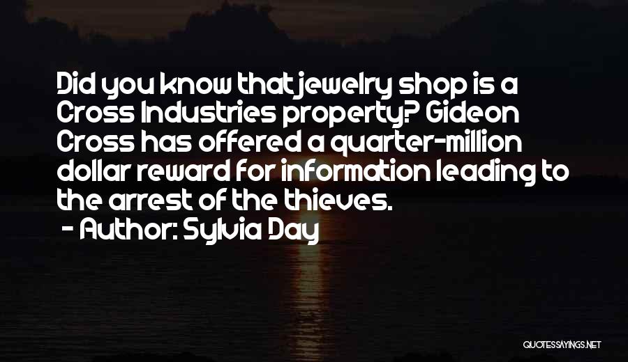 Sylvia Day Quotes: Did You Know That Jewelry Shop Is A Cross Industries Property? Gideon Cross Has Offered A Quarter-million Dollar Reward For