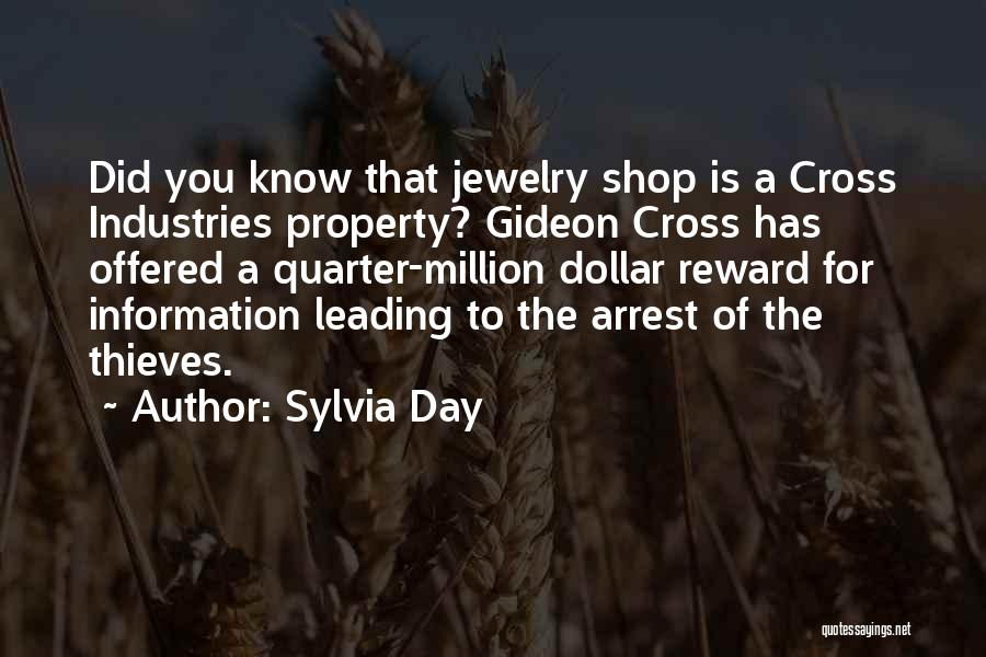 Sylvia Day Quotes: Did You Know That Jewelry Shop Is A Cross Industries Property? Gideon Cross Has Offered A Quarter-million Dollar Reward For