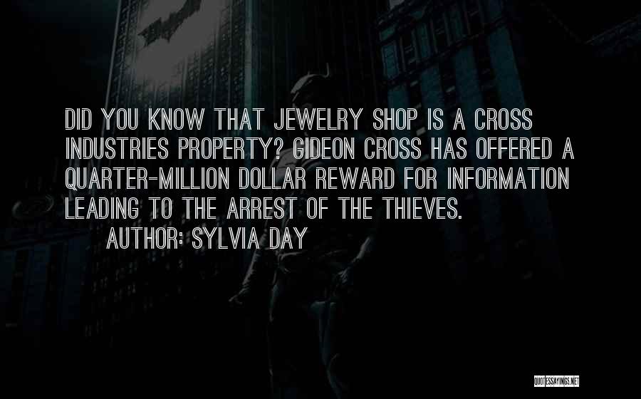 Sylvia Day Quotes: Did You Know That Jewelry Shop Is A Cross Industries Property? Gideon Cross Has Offered A Quarter-million Dollar Reward For