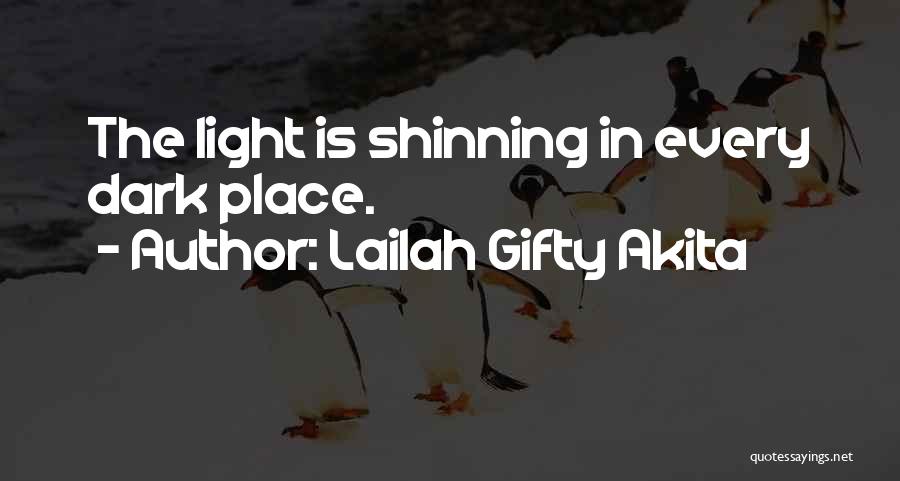 Lailah Gifty Akita Quotes: The Light Is Shinning In Every Dark Place.