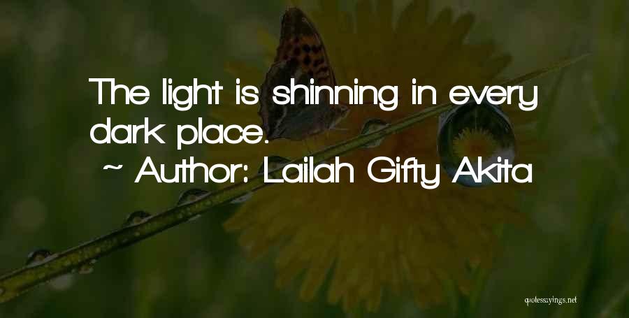 Lailah Gifty Akita Quotes: The Light Is Shinning In Every Dark Place.