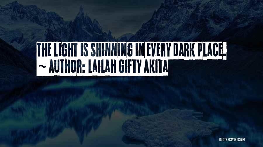 Lailah Gifty Akita Quotes: The Light Is Shinning In Every Dark Place.