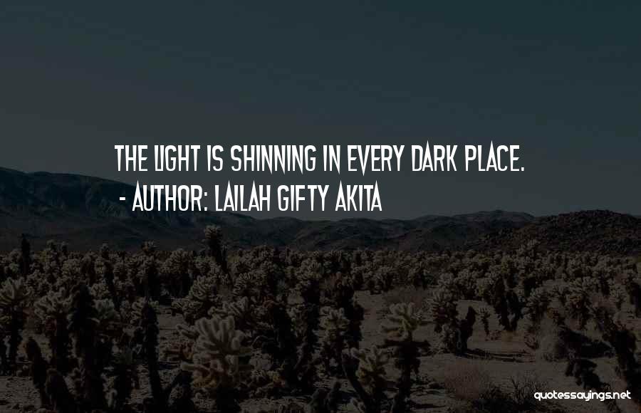 Lailah Gifty Akita Quotes: The Light Is Shinning In Every Dark Place.