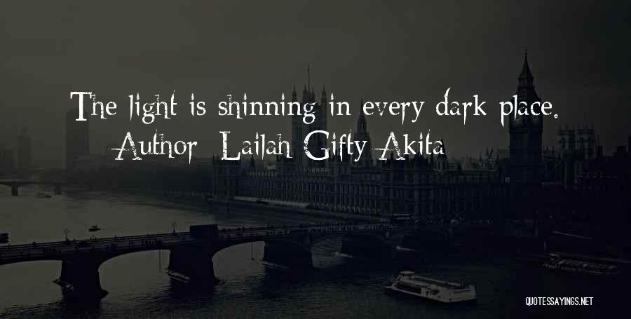 Lailah Gifty Akita Quotes: The Light Is Shinning In Every Dark Place.