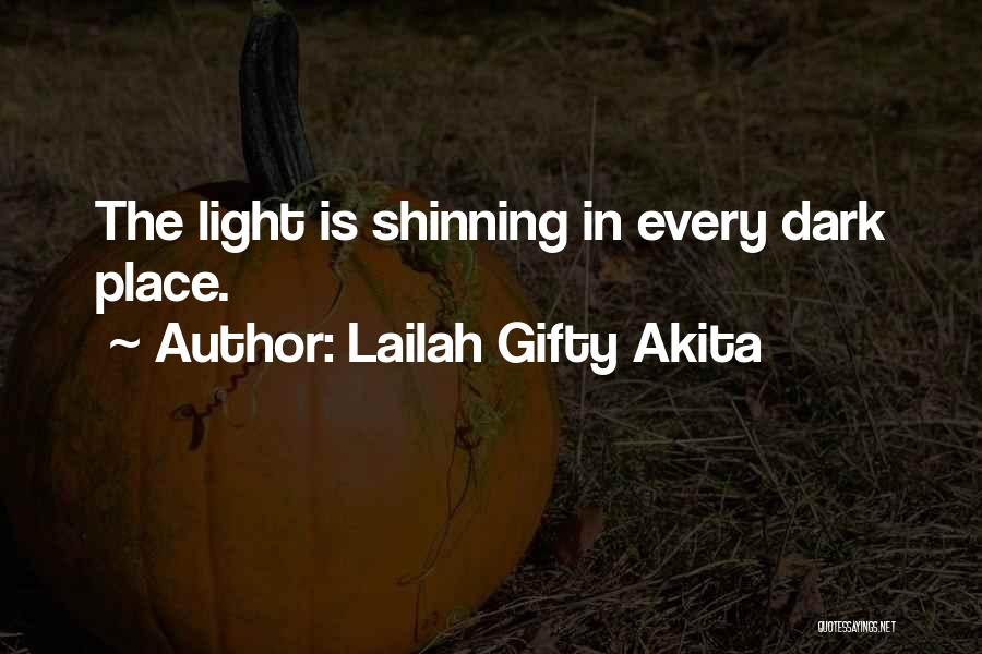 Lailah Gifty Akita Quotes: The Light Is Shinning In Every Dark Place.