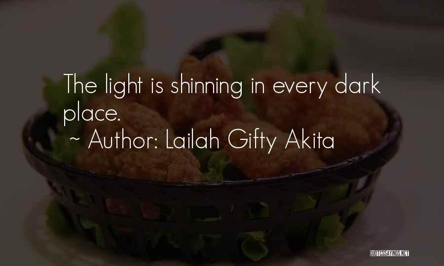 Lailah Gifty Akita Quotes: The Light Is Shinning In Every Dark Place.