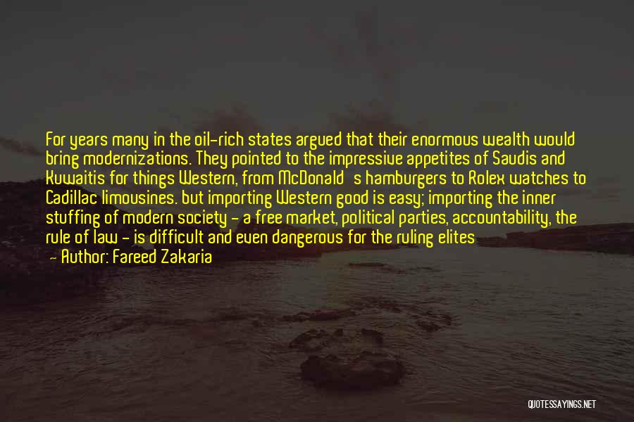 Fareed Zakaria Quotes: For Years Many In The Oil-rich States Argued That Their Enormous Wealth Would Bring Modernizations. They Pointed To The Impressive