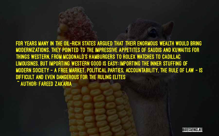 Fareed Zakaria Quotes: For Years Many In The Oil-rich States Argued That Their Enormous Wealth Would Bring Modernizations. They Pointed To The Impressive