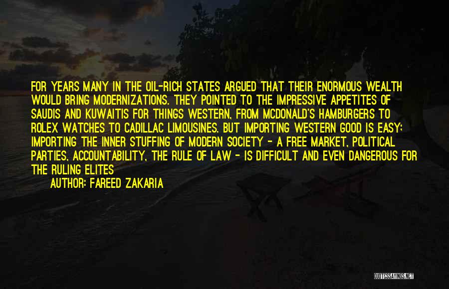 Fareed Zakaria Quotes: For Years Many In The Oil-rich States Argued That Their Enormous Wealth Would Bring Modernizations. They Pointed To The Impressive