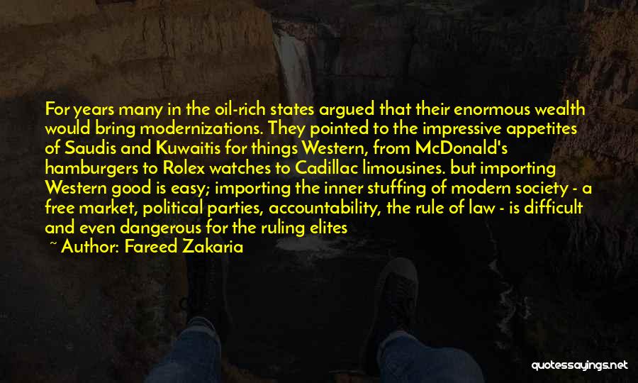 Fareed Zakaria Quotes: For Years Many In The Oil-rich States Argued That Their Enormous Wealth Would Bring Modernizations. They Pointed To The Impressive