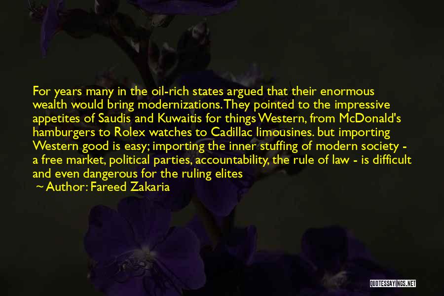 Fareed Zakaria Quotes: For Years Many In The Oil-rich States Argued That Their Enormous Wealth Would Bring Modernizations. They Pointed To The Impressive