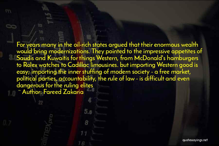 Fareed Zakaria Quotes: For Years Many In The Oil-rich States Argued That Their Enormous Wealth Would Bring Modernizations. They Pointed To The Impressive