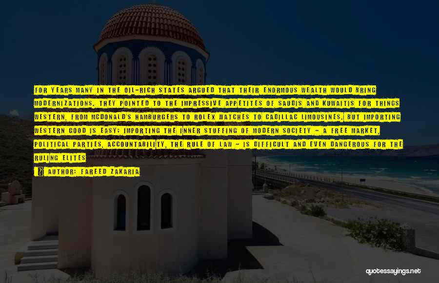 Fareed Zakaria Quotes: For Years Many In The Oil-rich States Argued That Their Enormous Wealth Would Bring Modernizations. They Pointed To The Impressive