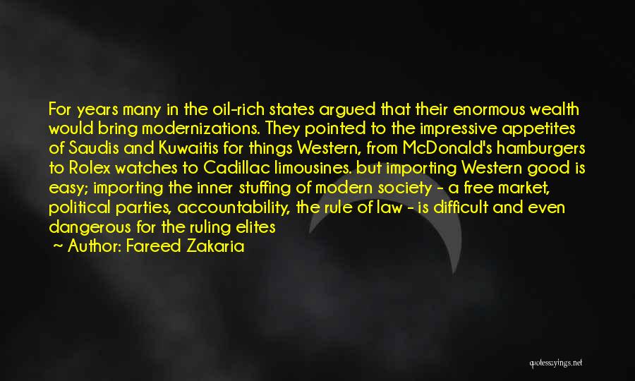 Fareed Zakaria Quotes: For Years Many In The Oil-rich States Argued That Their Enormous Wealth Would Bring Modernizations. They Pointed To The Impressive