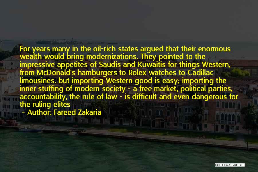 Fareed Zakaria Quotes: For Years Many In The Oil-rich States Argued That Their Enormous Wealth Would Bring Modernizations. They Pointed To The Impressive
