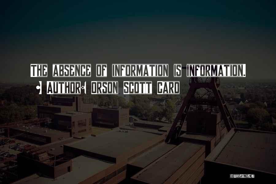 Orson Scott Card Quotes: The Absence Of Information Is Information.
