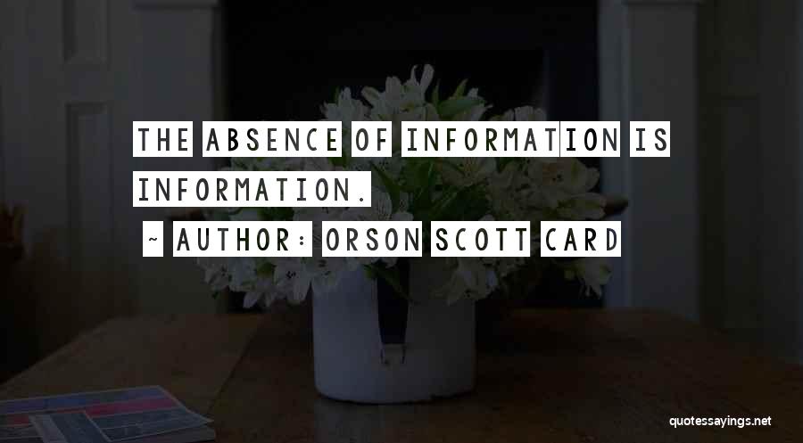 Orson Scott Card Quotes: The Absence Of Information Is Information.