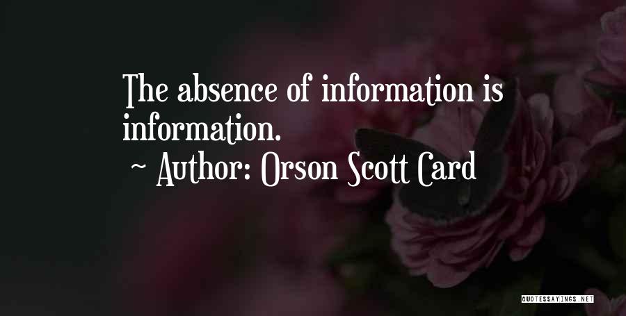Orson Scott Card Quotes: The Absence Of Information Is Information.