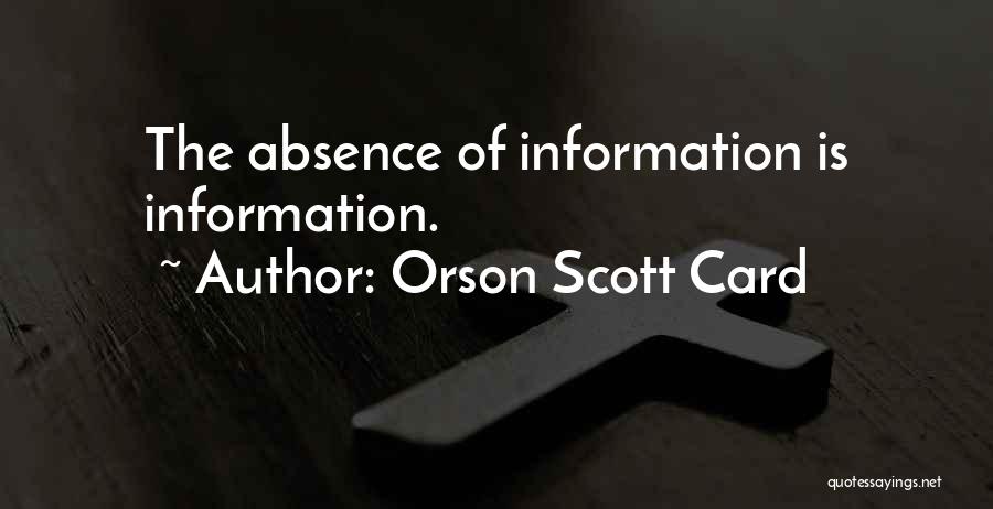 Orson Scott Card Quotes: The Absence Of Information Is Information.
