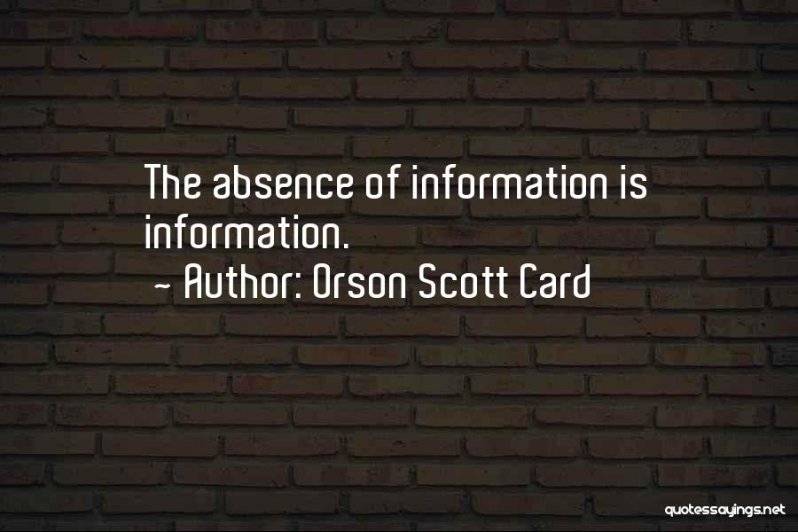 Orson Scott Card Quotes: The Absence Of Information Is Information.