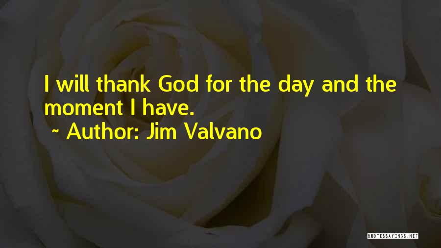 Jim Valvano Quotes: I Will Thank God For The Day And The Moment I Have.