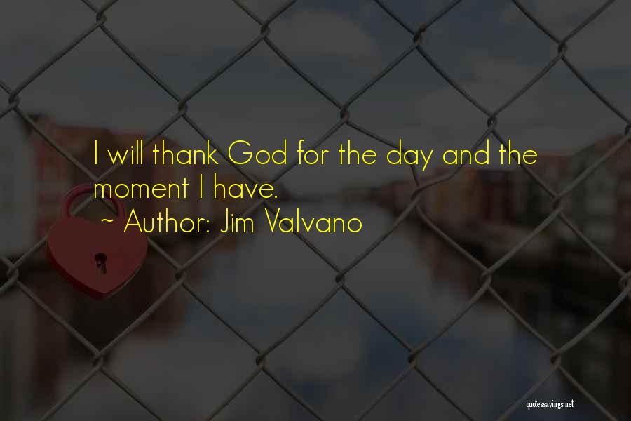 Jim Valvano Quotes: I Will Thank God For The Day And The Moment I Have.