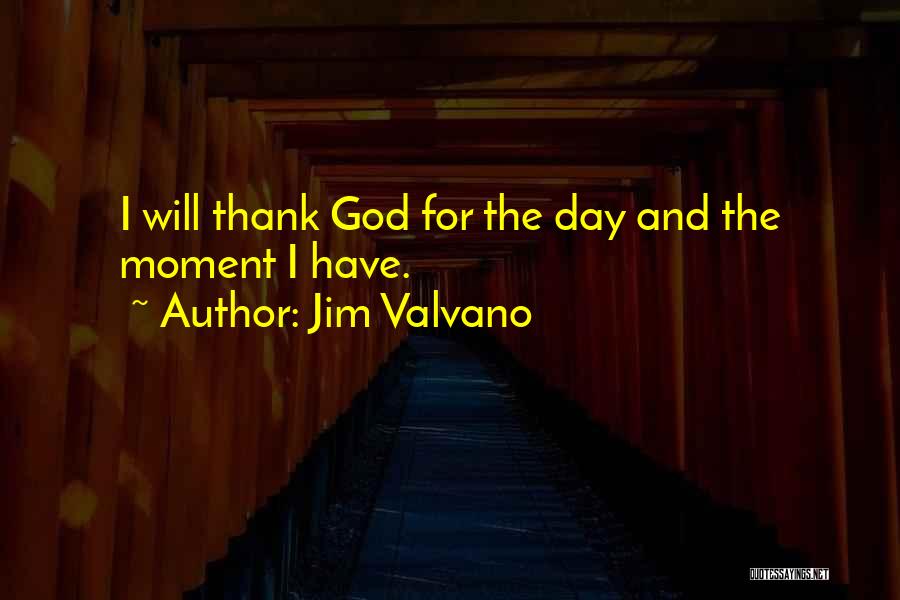 Jim Valvano Quotes: I Will Thank God For The Day And The Moment I Have.