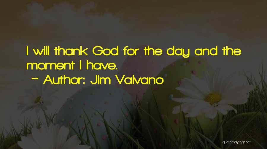 Jim Valvano Quotes: I Will Thank God For The Day And The Moment I Have.