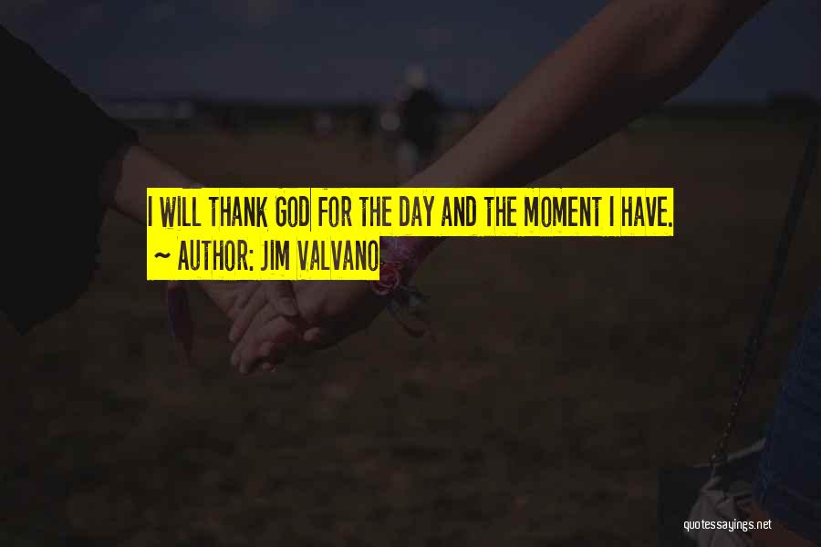 Jim Valvano Quotes: I Will Thank God For The Day And The Moment I Have.