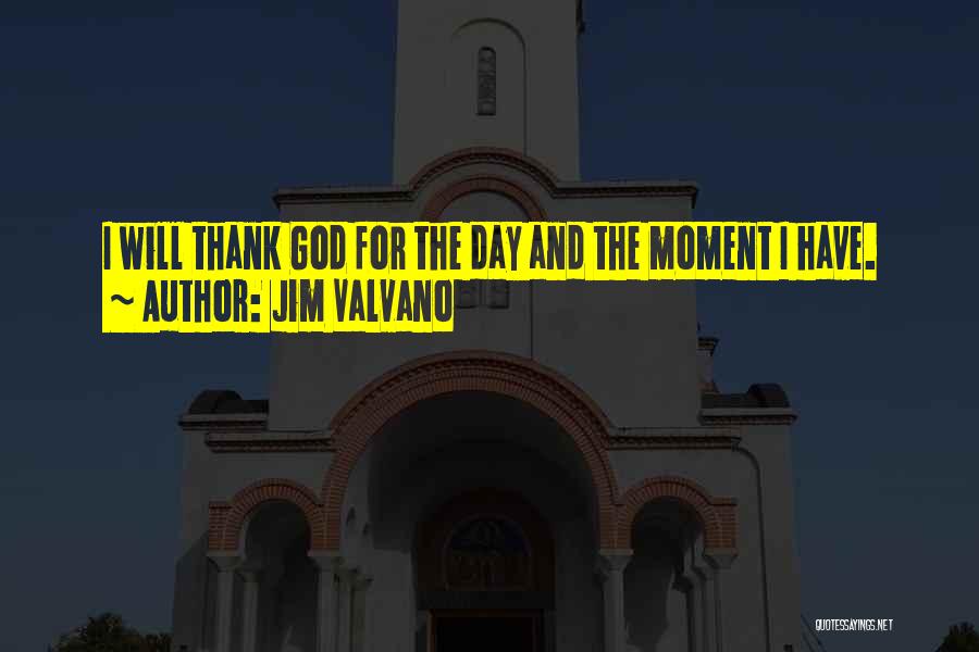 Jim Valvano Quotes: I Will Thank God For The Day And The Moment I Have.