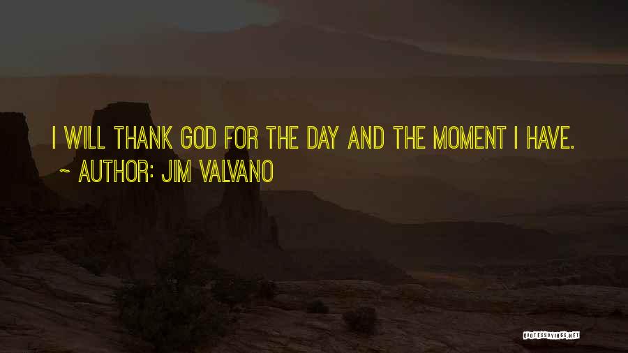 Jim Valvano Quotes: I Will Thank God For The Day And The Moment I Have.