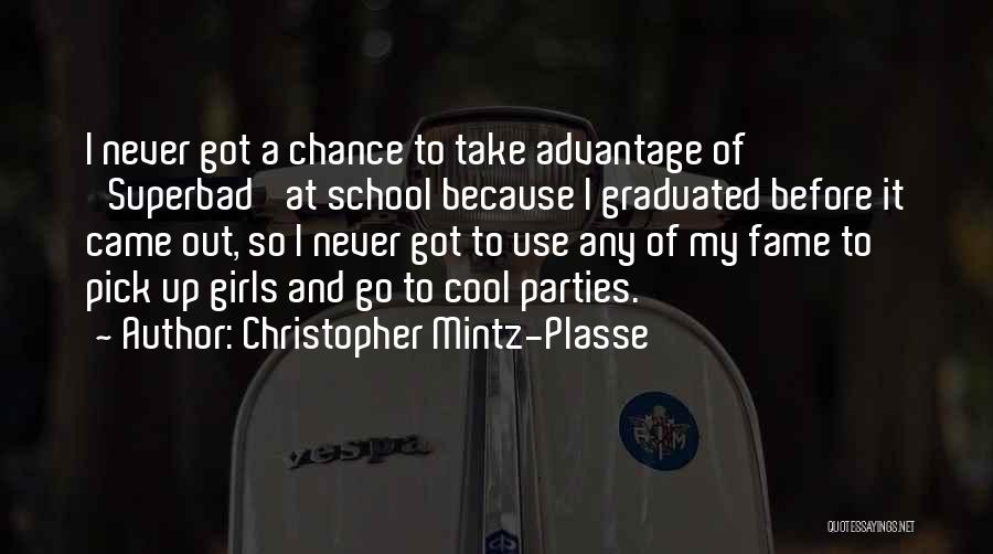 Christopher Mintz-Plasse Quotes: I Never Got A Chance To Take Advantage Of 'superbad' At School Because I Graduated Before It Came Out, So