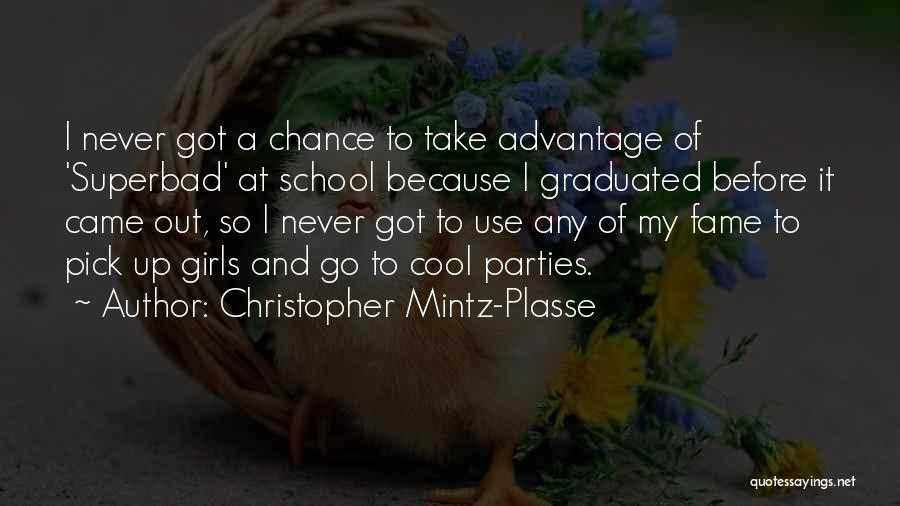 Christopher Mintz-Plasse Quotes: I Never Got A Chance To Take Advantage Of 'superbad' At School Because I Graduated Before It Came Out, So