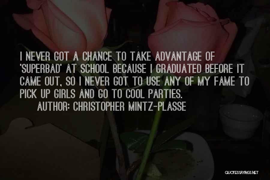 Christopher Mintz-Plasse Quotes: I Never Got A Chance To Take Advantage Of 'superbad' At School Because I Graduated Before It Came Out, So