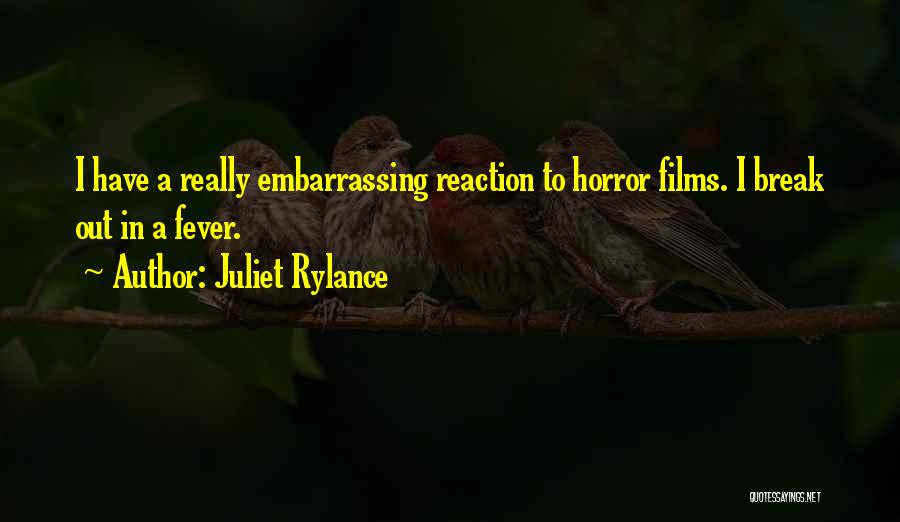 Juliet Rylance Quotes: I Have A Really Embarrassing Reaction To Horror Films. I Break Out In A Fever.