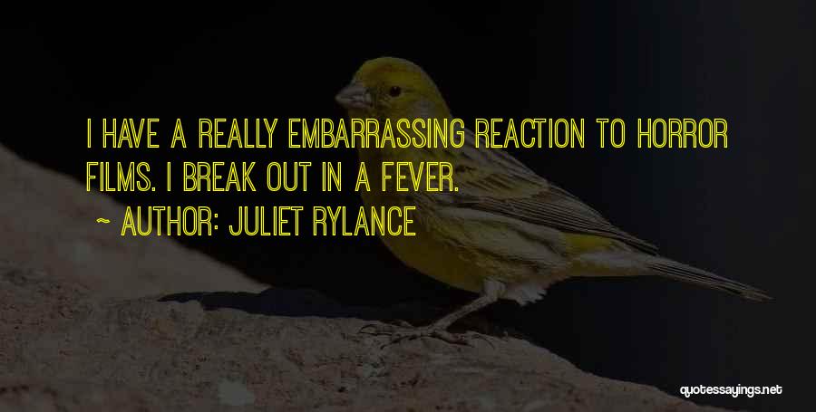 Juliet Rylance Quotes: I Have A Really Embarrassing Reaction To Horror Films. I Break Out In A Fever.