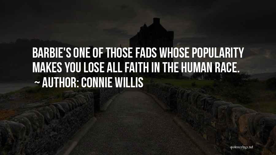 Connie Willis Quotes: Barbie's One Of Those Fads Whose Popularity Makes You Lose All Faith In The Human Race.