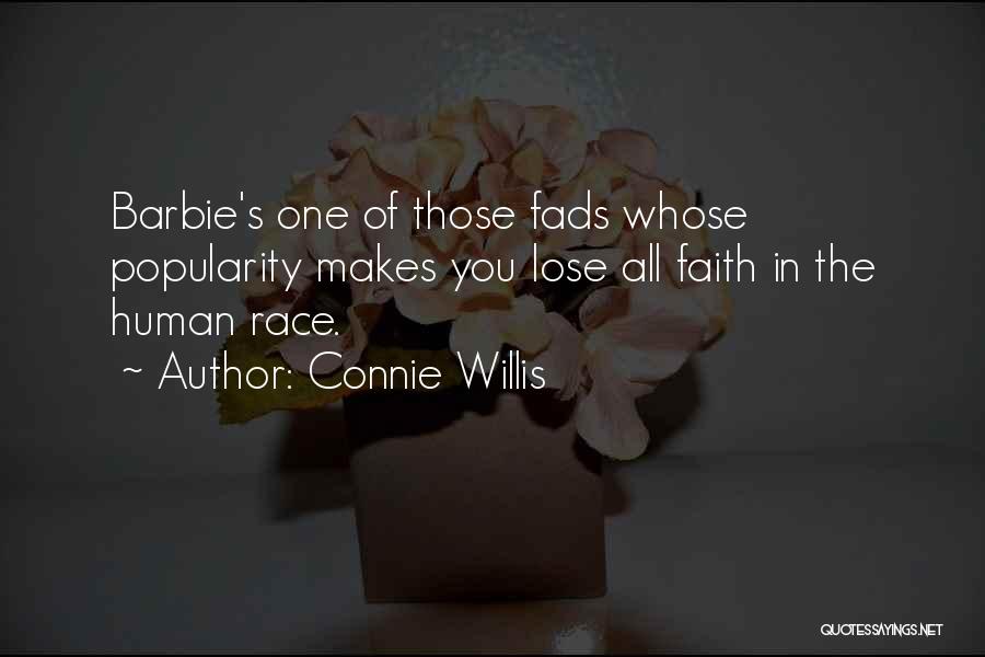 Connie Willis Quotes: Barbie's One Of Those Fads Whose Popularity Makes You Lose All Faith In The Human Race.