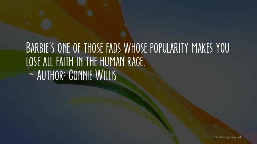 Connie Willis Quotes: Barbie's One Of Those Fads Whose Popularity Makes You Lose All Faith In The Human Race.